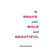 Be Brave and Bold and Beautiful Paperback, Createspace Independent Publishing Platform