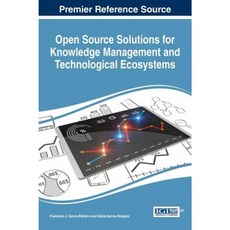 Open Source Solutions for Knowledge Management and Technological Ecosystems Hardcover, Business Science Reference