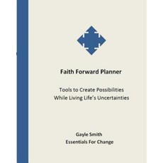 Faith Forward Planner: Tools to Create Possibilities While Living Life's Uncertainties Paperback, Createspace Independent Publishing Platform