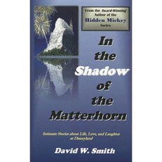 In the Shadow of the Matterhorn: Intimate Stories about Life Love and Laughter at Disneyland Paperback, Synergy Books Publishing