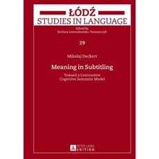 Meaning in Subtitling: Toward a Contrastive Cognitive Semantic Model Hardcover, Peter Lang Gmbh, Internationaler Verlag Der W