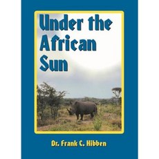 Under the African Sun: Forty-Eight Years of Hunting the African Continent Hardcover, Safari Press