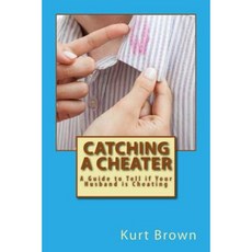 Catching a Cheater: A Guide to Tell If Your Husband Is Cheating Paperback, Createspace Independent Publishing Platform