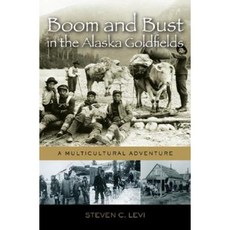 Boom and Bust in the Alaska Goldfields: A Multicultural Adventure Hardcover, Praeger Publishers