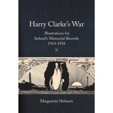 Harry Clarke's War: Illustrations for Ireland's Memorial Records 1914-1918 Hardcover, Irish Academic Press