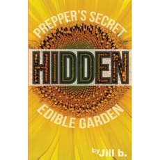 Hidden: Prepper's Secret Edible Garden (B&w Edition) Paperback, Createspace Independent Publishing Platform
