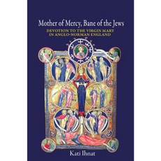 Mother of Mercy Bane of the Jews: Devotion to the Virgin Mary in Anglo-Norman England Hardcover, Princeton University Press