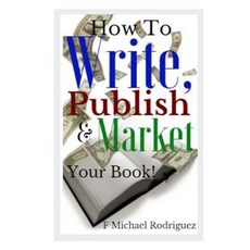 How to Write Publish & Market Your Book Paperback, Createspace Independent Publishing Platform