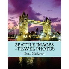 Seattle Images --Travel Photos Paperback, Createspace Independent Publishing Platform