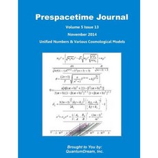 Prespacetime Journal Volume 5 Issue 13: Unified Numbers & Various Cosmological Models Paperback, Createspace Independent Publishing Platform