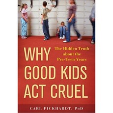 Why Good Kids Act Cruel: The Hidden Truth about the Pre-Teen Years Paperback, Sourcebooks