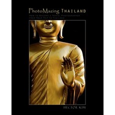 Photomazing Thailand: How to Become a Travel Photographer from Your Trip to Thailand Paperback, Createspace Independent Publishing Platform
