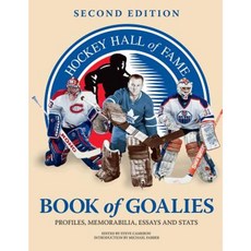 Hockey Hall of Fame Book of Goalies: Profiles Memorabilia Essays and Stats Paperback, Firefly Books