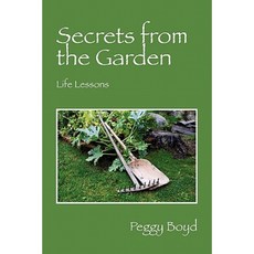 Secrets from the Garden: Life Lessons Paperback, Outskirts Press