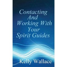 Contacting and Working with Your Spirit Guides: Overcome Obstacles and Manifest Your Every Desire Paperback, Createspace