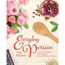 Everyday Persian: Your Essential Guide to the Modern Iranian-American Kitchen Paperback, Createspace Independent Publishing Platform