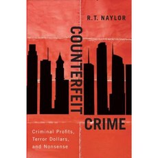 Counterfeit Crime: Criminal Profits Terror Dollars and Nonsense Hardcover, McGill-Queen's University Press