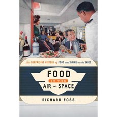 Food in the Air and Space: The Surprising History of Food and Drink in the Skies Hardcover, Rowman & Littlefield Publishers