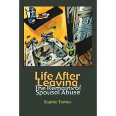 Life After Leaving: The Remains of Spousal Abuse Paperback, Left Coast Press