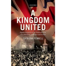 A Kingdom United: Responses to the Outbreak of the First World War in Britain and Ireland Paperback, Oxford University Press, USA
