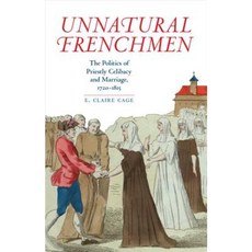 Unnatural Frenchmen: The Politics of Priestly Celibacy and Marriage 1720-1815, Univ of Virginia Pr