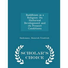 Buddhism as a Religion: Its Historical Development and Its Present Conditions - Scholar's Choice Edition Paperback