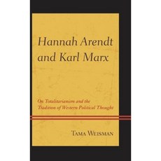 Hannah Arendt and Karl Marx: On Totalitarianism and the Tradition of Western Political Thought Hardcover, Lexington Books