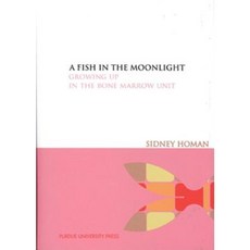 A Fish in the Moonlight: Growing Up in the Bone Marrow Unit Hardcover, Purdue University Press