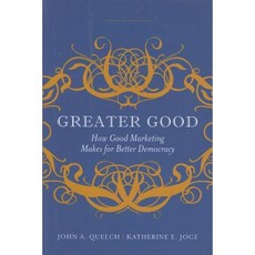 Greater Good: How Good Marketing Makes for Better Democracy Hardcover, Harvard Business School Press