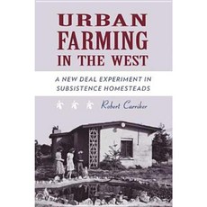 Urban Farming in the West: A New Deal Experiment in Subsistence Homesteads Hardcover, University of Arizona Press