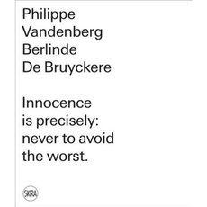 Philippe Vandenberg. Berlinde de Bruyckere: Innocence Is Precisely: Never to Avoid the Worst Hardcover, Skira - Berenice