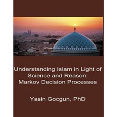 Understanding Islam in Light of Science and Reason: Markov Decision Processes Paperback, Createspace Independent Publishing Platform
