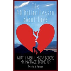 The 50 Dollar Lesson about Love: What I Wish I Knew Before My Marriage Broke Up Paperback, Createspace Independent Publishing Platform