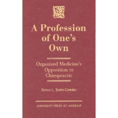 A Profession of One's Own: Organized Medicine's Opposition to Chiropractic Hardcover, Upa