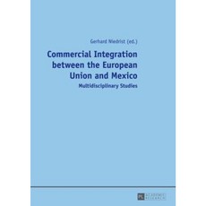 Commercial Integration Between the European Union and Mexico: Multidisciplinary Studies Paperback, Peter Lang Gmbh, Internationaler Verlag Der W