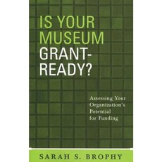 Is Your Museum Grant-Ready?: Assessing Your Organization's Potential for Funding Paperback, Altamira Press