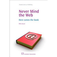 Never Mind the Web: Here Comes the Book Hardcover, Chandos Publishing