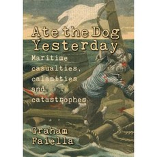 Ate the Dog Yesterday: Maritime Casualties Calamaties and Catastrophes Paperback, Whittles