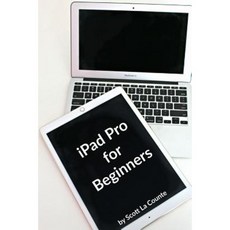 iPad Pro for Beginners: The Unofficial Guide to Using the iPad Pro Paperback, Createspace Independent Publishing Platform