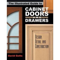 The Illustrated Guide to Cabinet Doors and Drawers: Design Detail and Construction Paperback, Linden Publishing