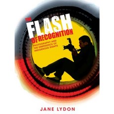 The Flash of Recognition: Photography and the Emergence of Indigenous Rights Paperback, University of New South Wales Press