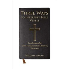 Three Ways to Interpret Bible Verses: Fundamentalist Non-Fundamentalist Believer Humanist Paperback, Bookbaby