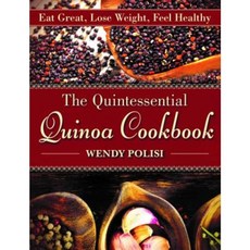 The Quintessential Quinoa Cookbook: Eat Great Lose Weight Feel Healthy Paperback, Skyhorse Publishing