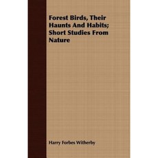 Forest Birds Their Haunts and Habits; Short Studies from Nature Paperback, Owen Press