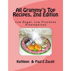 All Grammy's Top Recipes 2nd Edition: Low Sugar Low Fructose Alternatives Paperback, Createspace Independent Publishing Platform