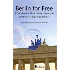 Berlin for Free: A Guidebook to Music Movies Museums and More for the Frugal Traveler Paperback, Berlinica
