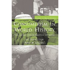Consumerism in World History: The Global Transformation of Desire Paperback, Routledge