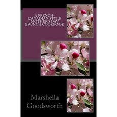 A French-Canadian Style Mother's Day Brunch Cookbook Paperback, Createspace Independent Publishing Platform
