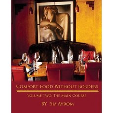 Comfort Food Without Borders Volume Two: The Main Course Paperback, Sia\Ayrom