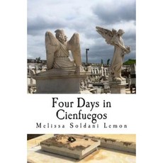 Four Days in Cienfuegos: The Adventure of a Good Cuban Granddaughter Paperback, Createspace